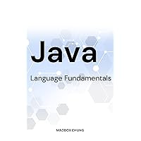 Java Language Fundamentals 2023: A Simple Guide To Java Programming Language Basics For Passionate Beginners | Tips To Help You Master Java In No Time With No Previous Experience (French Edition) Java Language Fundamentals 2023: A Simple Guide To Java Programming Language Basics For Passionate Beginners | Tips To Help You Master Java In No Time With No Previous Experience (French Edition) Kindle Paperback