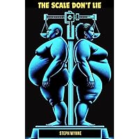 The Scale Don't Lie The Scale Don't Lie Kindle