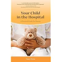 Your Child in the Hospital: A Practical Guide for Parents Your Child in the Hospital: A Practical Guide for Parents Kindle Paperback Mass Market Paperback