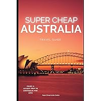 Super Cheap Australia Travel Guide (COUNTRY GUIDES 2024)