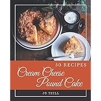 50 Cream Cheese Pound Cake Recipes: A Cream Cheese Pound Cake Cookbook You Will Love 50 Cream Cheese Pound Cake Recipes: A Cream Cheese Pound Cake Cookbook You Will Love Paperback Kindle