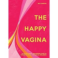 The Happy Vagina: An entertaining, empowering guide to gynaecological and sexual wellbeing The Happy Vagina: An entertaining, empowering guide to gynaecological and sexual wellbeing Hardcover Kindle Audible Audiobook