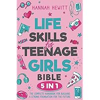 Life Skills for Teenage Girls Bible [5 in 1]: The Complete Handbook for Building a Strong Foundation for the Future
