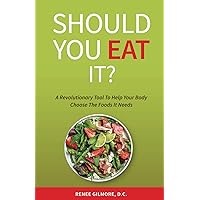 SHOULD YOU EAT IT?: A Revolutionary Tool To Help Your Body Choose The Foods It Needs SHOULD YOU EAT IT?: A Revolutionary Tool To Help Your Body Choose The Foods It Needs Paperback