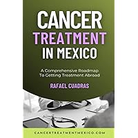 Cancer Treatment In Mexico: A Comprehensive Roadmap To Receiving Treatment Abroad