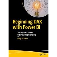 Beginning DAX with Power BI: The SQL Pro’s Guide to Better Business Intelligence Beginning DAX with Power BI: The SQL Pro’s Guide to Better Business Intelligence Paperback Kindle