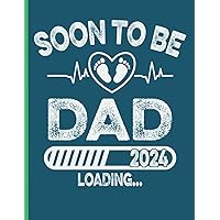 Soon to be dad 2024 loading… notebook - college ruled - large size journal: Expecting fatherhood composition book