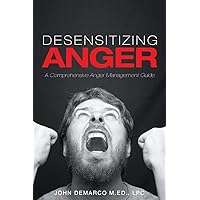 Desensitizing Anger: A Comprehensive Anger Management Guide Desensitizing Anger: A Comprehensive Anger Management Guide Paperback Kindle