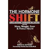 The Hormone Shift: Using Natural Hormone Balancing for Your Mood, Weight, Sleep & Female Health The Hormone Shift: Using Natural Hormone Balancing for Your Mood, Weight, Sleep & Female Health Paperback Kindle Hardcover