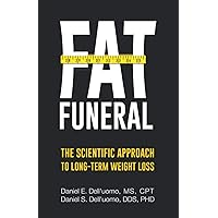 Fat Funeral: The Scientific Approach to Long-Term Weight Loss Fat Funeral: The Scientific Approach to Long-Term Weight Loss Paperback Kindle Audible Audiobook