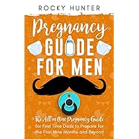 Pregnancy Guide for Men: The All-In-One Pregnancy Guide for First-Time Dads to Prepare for the First Nine Months and Beyond (First Time Father) Pregnancy Guide for Men: The All-In-One Pregnancy Guide for First-Time Dads to Prepare for the First Nine Months and Beyond (First Time Father) Paperback Kindle Audible Audiobook Hardcover