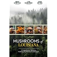 Mushrooms of Louisiana: Mushroom Gathering Log Book for Local Backyard Foragers | Incredible Foraging Experience | Gather Wild and Delicious Mushrooms | An Outdoorsy Adventure for Everyone