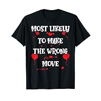 Most Likely To Make The Wrong Move Funny Valentines Day T-Shirt