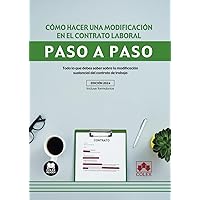 Cómo hacer una modificación en el contrato laboral. Paso a paso: Todo lo que debes saber sobre la modificación sustancial del contrato de trabajo (Spanish Edition)