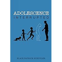 Adolescence Interrupted Adolescence Interrupted Kindle Paperback