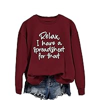 Relax I Have A Spreadsheet For That Sweatshirt Womens Casual Long Sleeve Round Neck Shirts Funny Letter Graphic Tops