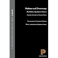 Madness and Democracy: The Modern Psychiatric Universe (New French Thought Series) Madness and Democracy: The Modern Psychiatric Universe (New French Thought Series) Kindle Hardcover