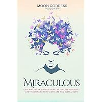 Miraculous: Extraordinary Stories From Leaders, Wayshowers, And Visionaries That Activate and Instill Hope Miraculous: Extraordinary Stories From Leaders, Wayshowers, And Visionaries That Activate and Instill Hope Paperback Kindle