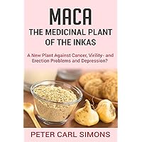 Maca - The Medicinal Plant of the Inkas Maca - The Medicinal Plant of the Inkas Paperback Kindle