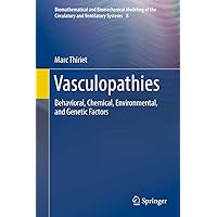 Vasculopathies: Behavioral, Chemical, Environmental, and Genetic Factors (Biomathematical and Biomechanical Modeling of the Circulatory and Ventilatory Systems, 8) Vasculopathies: Behavioral, Chemical, Environmental, and Genetic Factors (Biomathematical and Biomechanical Modeling of the Circulatory and Ventilatory Systems, 8) Hardcover Kindle