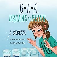 Bea Dreams of Being a Barista: Learn How to make Coffee for kids ages 4-9 Bea Dreams of Being a Barista: Learn How to make Coffee for kids ages 4-9 Paperback Kindle