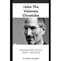 iJobs: Unleashing Steve Jobs Insights: Remembering Steve Jobs iJobs: Unleashing Steve Jobs Insights: Remembering Steve Jobs Kindle Paperback