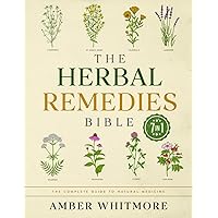 The Herbal Remedies Bible: [7 in 1] the Complete Guide to Natural Medicine. Unlock the Power of Herbs for Tinctures, Essential Oils, Infusions, and Holistic Health Solutions The Herbal Remedies Bible: [7 in 1] the Complete Guide to Natural Medicine. Unlock the Power of Herbs for Tinctures, Essential Oils, Infusions, and Holistic Health Solutions Paperback Kindle Hardcover Audible Audiobook