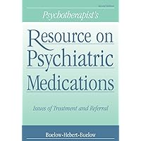 Psychotherapist's Resource on Psychiatric Medications: Issues of Treatment and Referral (Psychopharmacology) Psychotherapist's Resource on Psychiatric Medications: Issues of Treatment and Referral (Psychopharmacology) Paperback