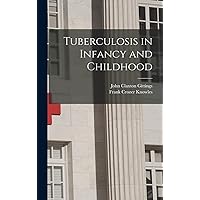Tuberculosis in Infancy and Childhood Tuberculosis in Infancy and Childhood Hardcover Paperback
