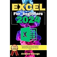 Excel for beginners 2024: The most updated and generalized guide to understand easy and essential formulas , shortcuts and functions to save time and money. Excel for beginners 2024: The most updated and generalized guide to understand easy and essential formulas , shortcuts and functions to save time and money. Kindle Paperback