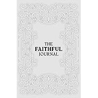The Faithful Journal: A Christian Gratitude Journal with Daily Inspirational Bible Verses & Prayer Journal | A Guided Faith-Building Tool for Every Believer