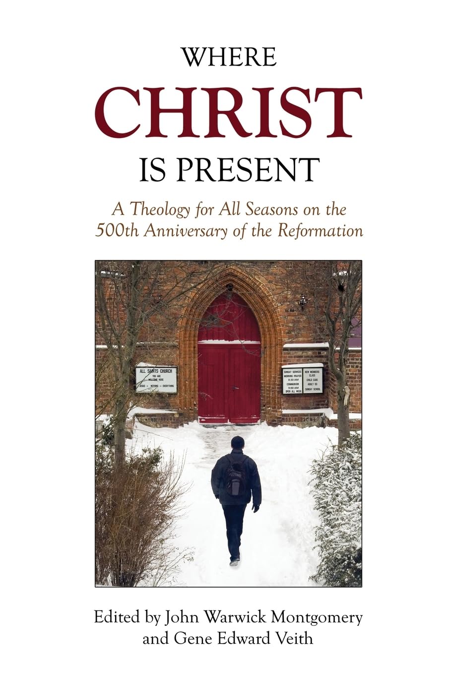 Where Christ Is Present: A Theology for All Seasons on the 500th Anniversary of the Reformation