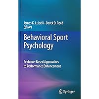 Behavioral Sport Psychology: Evidence-Based Approaches to Performance Enhancement Behavioral Sport Psychology: Evidence-Based Approaches to Performance Enhancement Hardcover Kindle Paperback