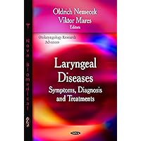 Laryngeal Diseases: Symptoms, Diagnosis and Treatments (Otolaryngology Reserach Advances) Laryngeal Diseases: Symptoms, Diagnosis and Treatments (Otolaryngology Reserach Advances) Hardcover