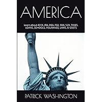 AMERICA: Learn about 401K, IRA, HSA, FSA, SSN, 529, TAXES, LOANS, SCHOOLS, INSURANCE, LAWS, & COSTS AMERICA: Learn about 401K, IRA, HSA, FSA, SSN, 529, TAXES, LOANS, SCHOOLS, INSURANCE, LAWS, & COSTS Paperback Kindle