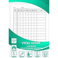 Vital Signs Log Book: Record Heart Rate, Pulse, Blood Sugar and Oxygen Levels, Respiratory Rate, Blood Pressure, Temperature and Weight