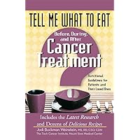 Tell Me What to Eat Before, During, and After Cancer Treatment: Nutritional Guidelines for Patients and Their Loved Ones (Tell Me What to Eat series) Tell Me What to Eat Before, During, and After Cancer Treatment: Nutritional Guidelines for Patients and Their Loved Ones (Tell Me What to Eat series) Paperback