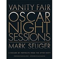 Vanity Fair: Oscar Night Sessions: A Decade of Portraits from the After-Party Vanity Fair: Oscar Night Sessions: A Decade of Portraits from the After-Party Hardcover Kindle