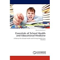 Essentials of School Health and Educational Medicine: A Manual for School Health and Primary Health Care Workers Essentials of School Health and Educational Medicine: A Manual for School Health and Primary Health Care Workers Paperback