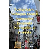 Tokion kärki Shibuyan asema, nuoruuden kaupunki Kuvagalleria alueesta (Finnish Edition)