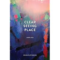 Clear Seeing Place: Studio Visits Clear Seeing Place: Studio Visits Paperback Kindle Audible Audiobook