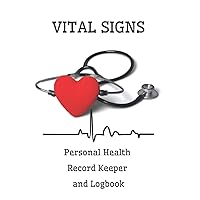 Vital Signs Personal Health Record Keeper And Logbook: Track Heart Rate, Blood Pressure, Oxygen Level, Blood Sugar, Temperature, Weight, Medical Journal Organizer