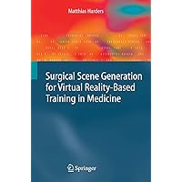 Surgical Scene Generation for Virtual Reality-Based Training in Medicine Surgical Scene Generation for Virtual Reality-Based Training in Medicine Hardcover Paperback