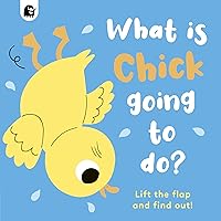 What is Chick Going to do?: Lift the flap and find out! What is Chick Going to do?: Lift the flap and find out! Board book
