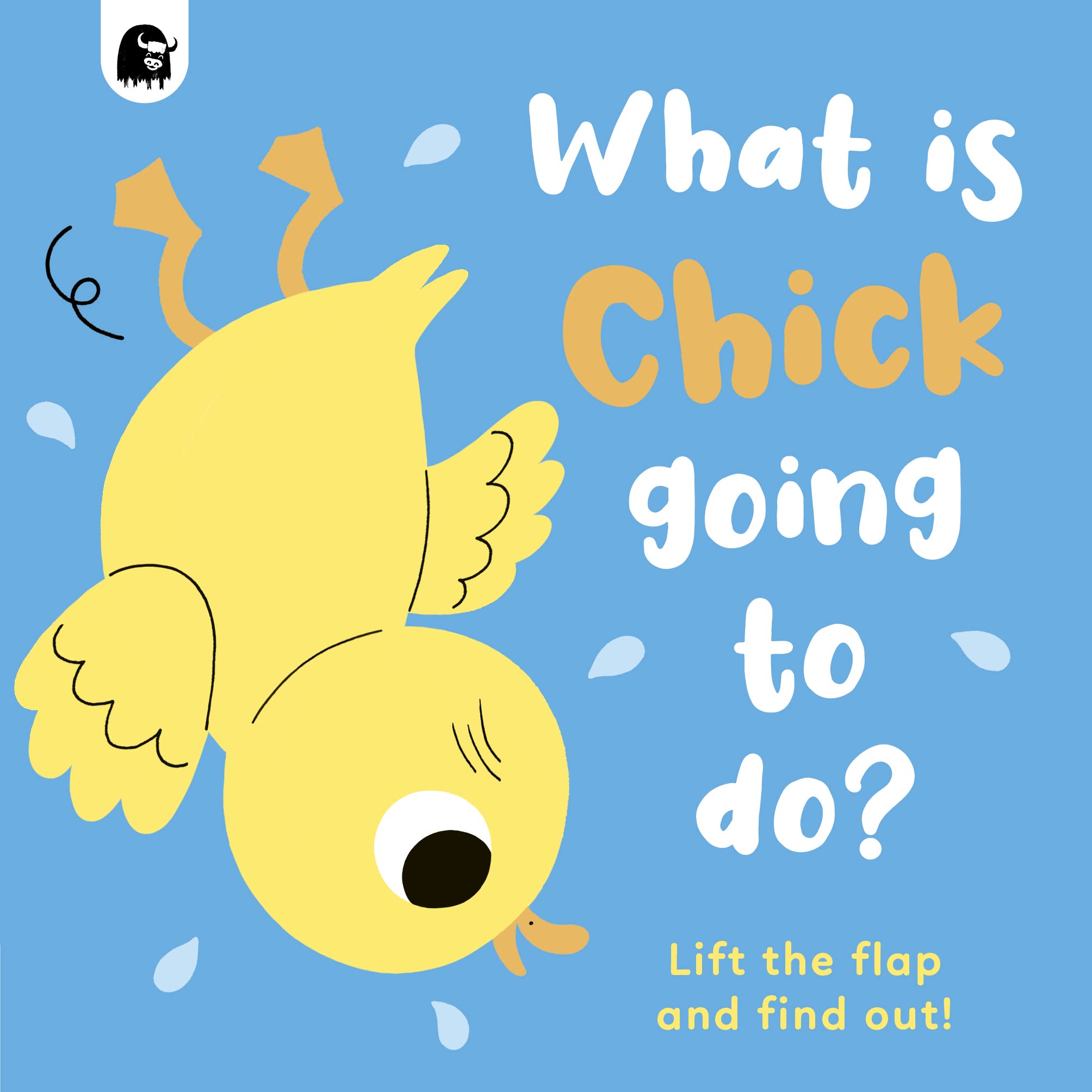 What is Chick Going to do?: Lift the flap and find out!