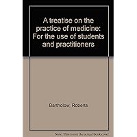 A treatise on the practice of medicine: For the use of students and practitioners