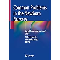 Common Problems in the Newborn Nursery: An Evidence and Case-based Guide Common Problems in the Newborn Nursery: An Evidence and Case-based Guide Kindle Paperback