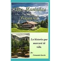 Las Montañas Paraiso: La historia que marcara tú vida. La aventura comienza ahora (Spanish Edition)