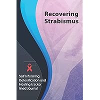Recovering Strabismus Journal & Notebook: Self Informing Detoxification and Healing tracker lined book for Treatment of Strabismus, 6x9, Awareness Gifts