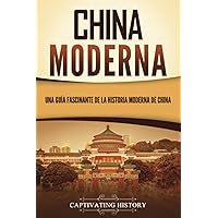 China moderna: Una guía fascinante de la historia moderna de China (Países asiáticos) (Spanish Edition)